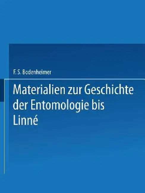 Materialien Zur Geschichte Der Entomologie Bis Linné by F. S. Bodenheimer