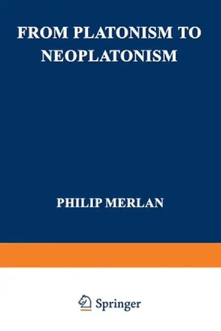 From Platonism to Neoplatonism by Philip Merlan