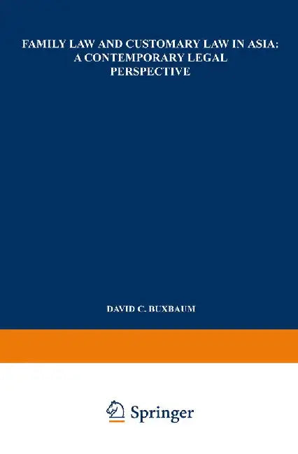 Family Law and Customary Law in Asia: A Contemporary Legal Perspective by David C. Buxbaum