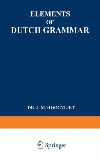 Elements of Dutch Grammar by Jan Marius Hoogvliet