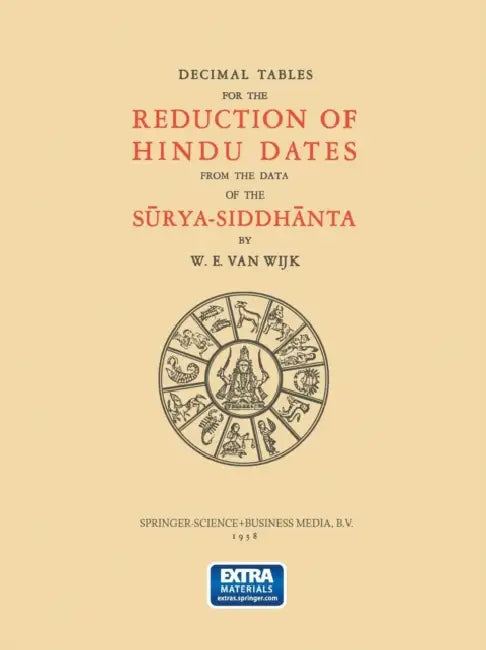 Decimal Tables for the Reduction of Hindu Dates from the Data of the Sūrya-Siddhānta by W. E. Van Wijk