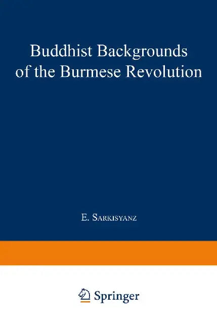 Buddhist Backgrounds of the Burmese Revolution by Manuel Sarkisyanz