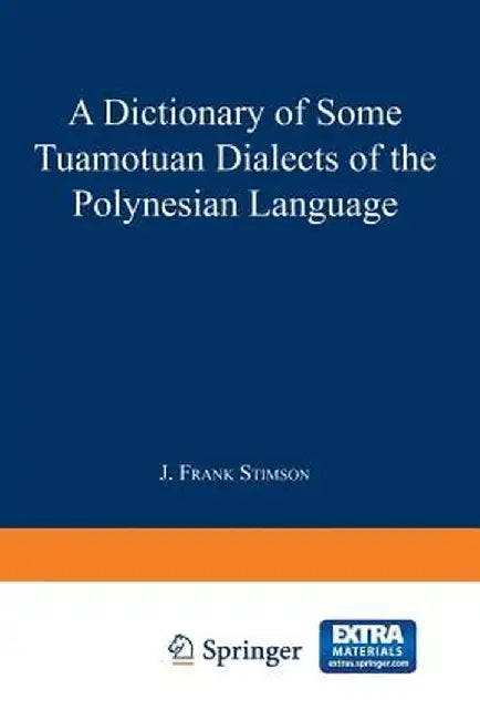 A Dictionary of Some Tuamotuan Dialects of the Polynesian Language by J. F. Stimson
