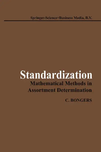 Standardization: Mathematical Methods in Assortment Determination by C. Bongers