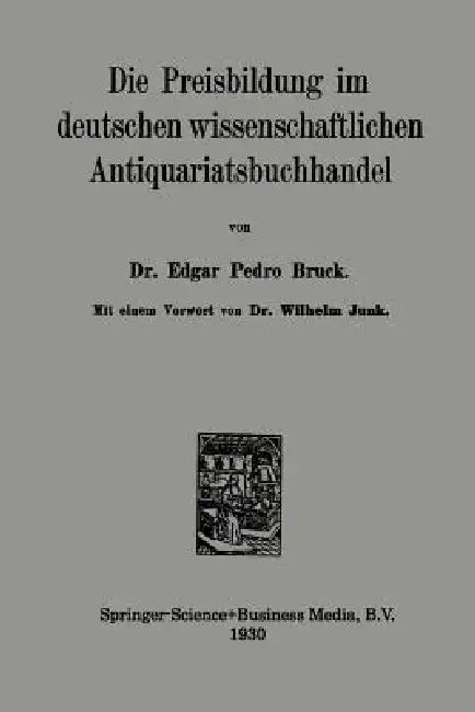 Die Preisbildung Im Deutschen Wissenschaftlichen Antiquariatsbuchhandel by Edgar Pedro Bruck