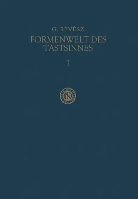 Die Formenwelt Des Tastsinnes: Erster Band Grundlegung Der Haptik Und Der Blindenpsychologie by Géza Révész