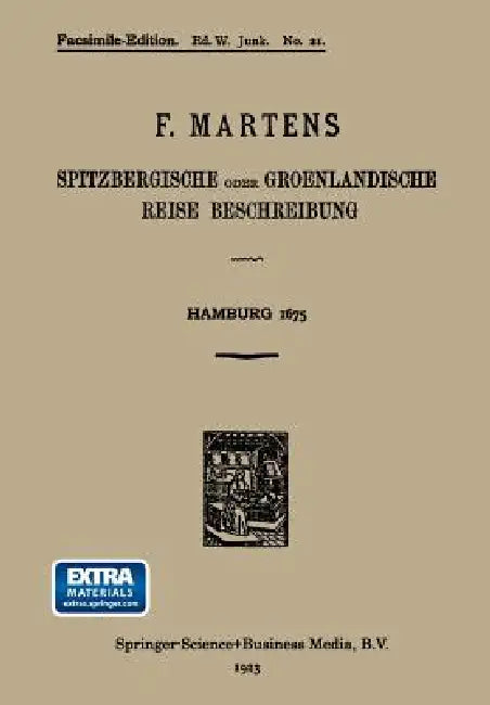 Spitzbergische Oder Groenlandische Reise Beschreibung Gethan Im Jahr 1671: Aus Eigner Erfahrunge Beschrieben/Die Dazu Erforderte Figuren Nach Dem Lebe by Friedrich Martens