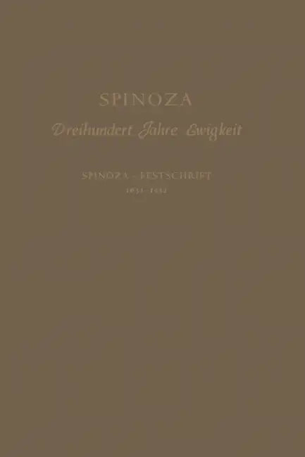 Spinoza: Dreihundert Jahre Ewigkeit Spinoza -- Festschrift 1632-1932 by Siegfried Hessing, Benedictus De Spinoza