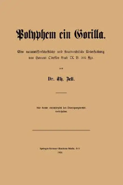 Polyphem Ein Gorilla: Eine Naturwissenschaftliche Und Staatsrechtliche Untersuchung Von Homers Odyssee Buch IX V. 105 Ffge by T. Zell