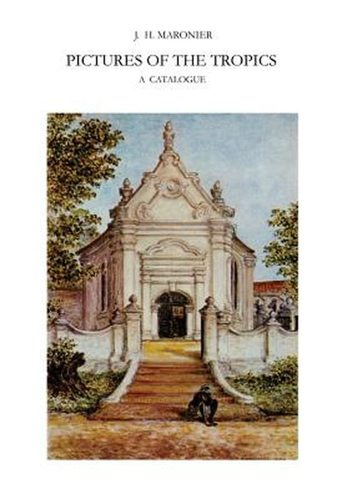 Pictures of the Tropics: A Catalogue of Drawings, Water-Colours, Paintings and Sculptures in the Collection of the Royal Institute of Linguisti by J. H. Maronier