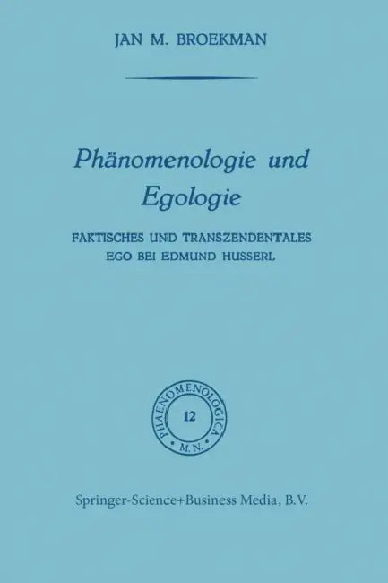Phänomenologie Und Egologie: Faktisches Und Transzendentales Ego Bei Edmund Husserl by Frederik Broekman