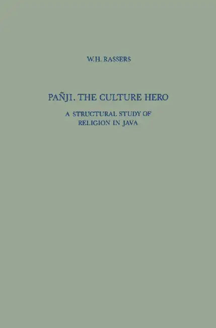 Pañji, the Culture Hero: A Structural Study of Religion in Java by W. H. Rassers