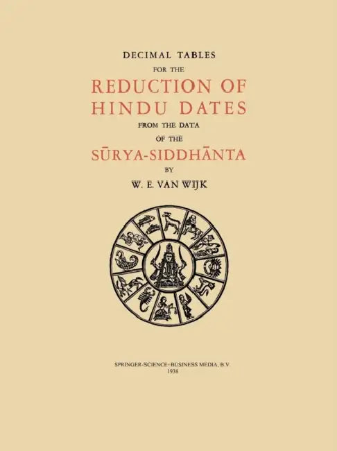 Decimal Tables for the Reduction of Hindu Dates from the Data of the Sūrya-Siddhānta by N. Wijk