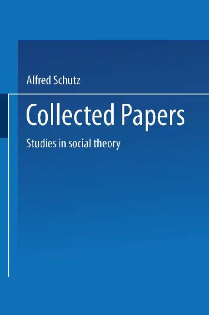 Collected Papers: Studies in Social Theory by Alfred Schutz