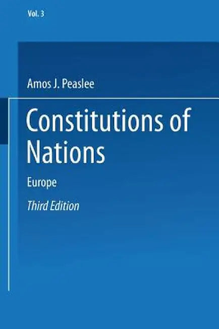 Constitutions of Nations: Volume III -- Europe by Amos J. Peaslee
