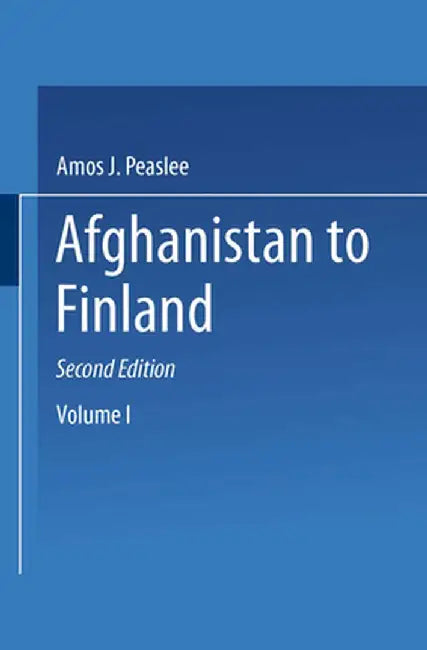 Constitutions of Nations: Volume I: Afghanistan to Finland by Amos J. Peaslee