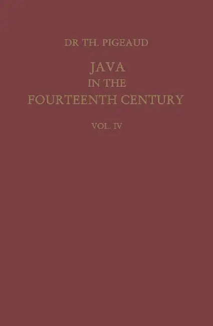 Java in the 14th Century: A Study in Cultural History by Theodore G. Th Pigeaud