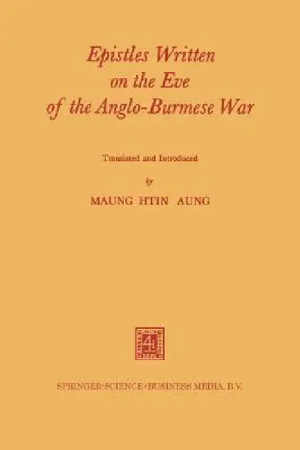 Epistles Written on the Eve of the Anglo-Burmese War by Shin Nandadhaja, Htin Aung