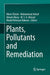 Plants, Pollutants and Remediation by Münir Öztürk