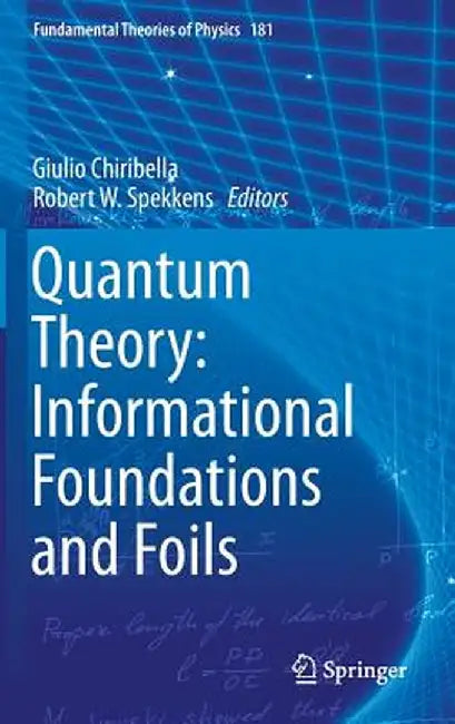 Quantum Theory: Informational Foundations and Foils by Giulio Chiribella
