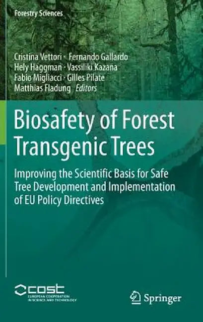Biosafety of Forest Transgenic Trees: Improving the Scientific Basis for Safe Tree Development and Implementation of EU Policy Directives by Cristina Vettori