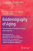 Biodemography of Aging: Determinants of Healthy Life Span and Longevity by Anatoliy I. Yashin