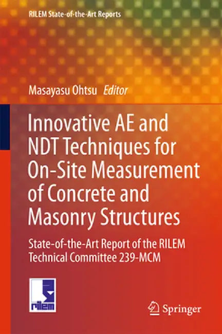 Innovative Ae and Ndt Techniques for On-Site Measurement of Concrete and Masonry Structures: State-Of-The-Art Report of the Rilem Technical Committee by Masayasu Ohtsu