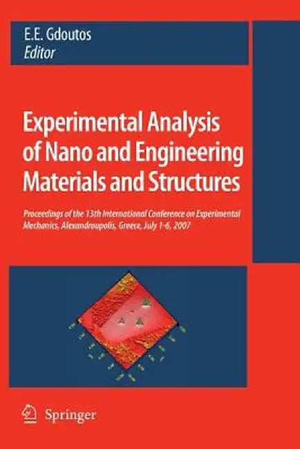 Experimental Analysis of Nano and Engineering Materials and Structures: Proceedings of the 13th International Conference on Experimental Mechanics, Al by E. E. Gdoutos