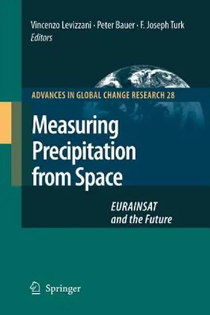 Measuring Precipitation from Space: EURAINSAT and the Future by V. Levizzani