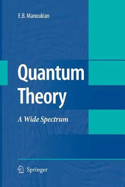 Quantum Theory: A Wide Spectrum by E. B. Manoukian