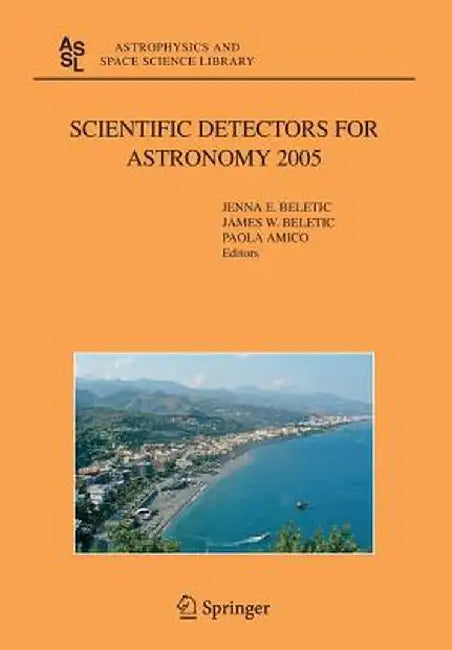 Scientific Detectors for Astronomy 2005: Explorers of the Photon Odyssey by Jenna E. Beletic