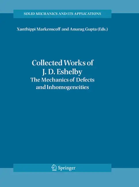 Collected Works of J. D. Eshelby: The Mechanics of Defects and Inhomogeneities by Xanthippi Markenscoff