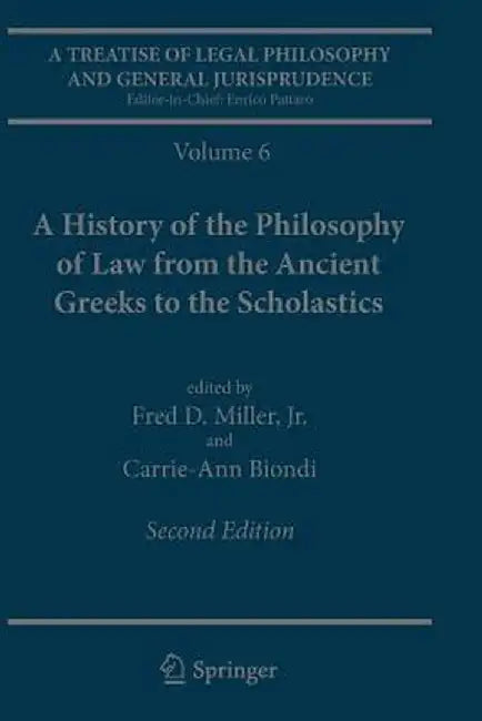 A Treatise of Legal Philosophy and General Jurisprudence: Volume 6: A History of the Philosophy of Law from the Ancient Greeks to the Scholastics by Fred D. Miller Jr