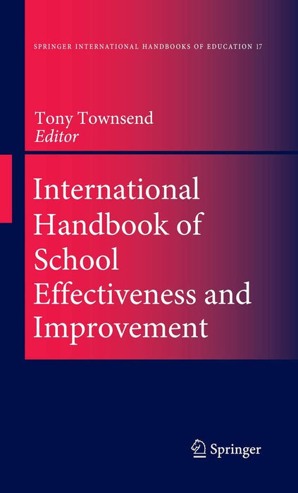 International Handbook of School Effectiveness and Improvement: Review, Reflection and Reframing by Tony Townsend