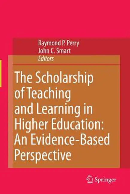 The Scholarship of Teaching and Learning in Higher Education: An Evidence-Based Perspective by Raymond P. Perry