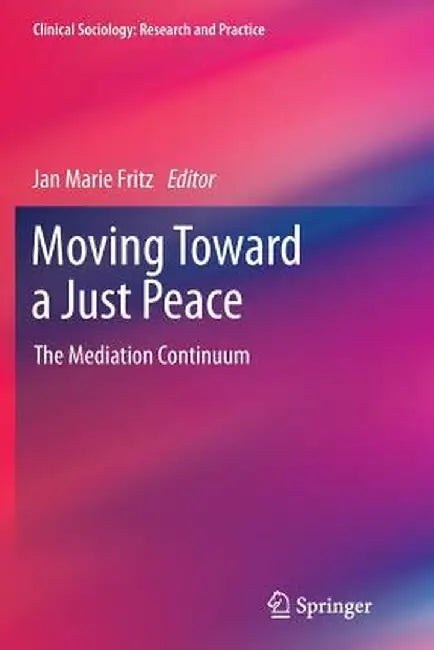 Moving Toward a Just Peace: The Mediation Continuum by Jan Marie Fritz