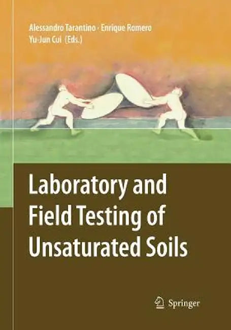 Laboratory and Field Testing of Unsaturated Soils by Alessandro Tarantino