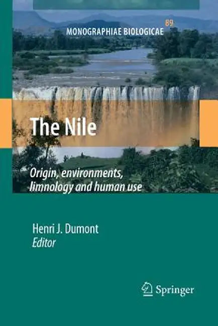The Nile: Origin, Environments, Limnology and Human Use by Henri J. Dumont