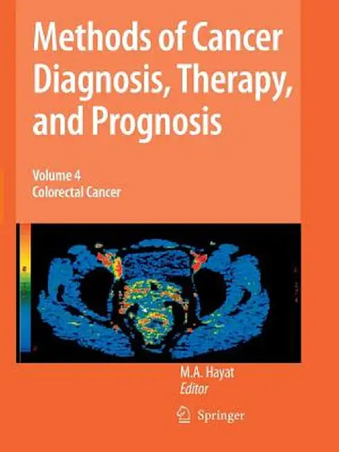 Methods of Cancer Diagnosis, Therapy, and Prognosis, Volume 4: Colorectal Cancer by M. A. Hayat