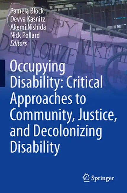 Occupying Disability: Critical Approaches to Community, Justice, and Decolonizing Disability by Pamela Block