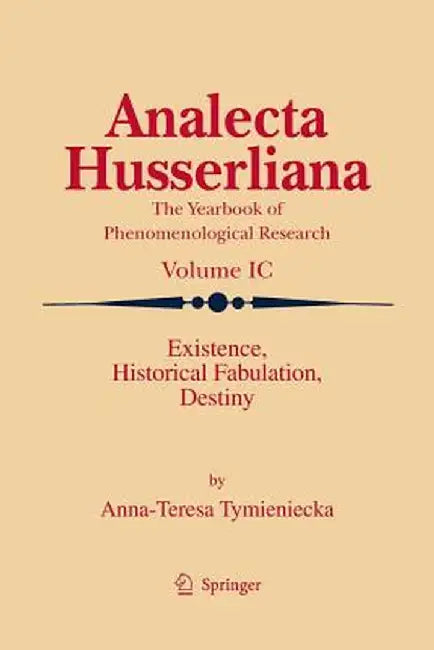 Existence, Historical Fabulation, Destiny by Anna-Teresa Tymieniecka