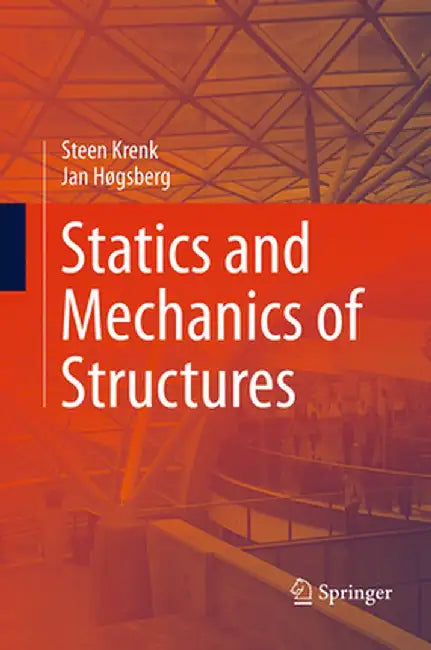 Statics and Mechanics of Structures by Steen Krenk