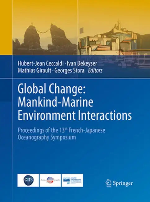 Global Change: Mankind-Marine Environment Interactions: Proceedings of the 13th French-Japanese Oceanography Symposium by Hubert-Jean Ceccaldi
