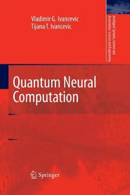 Quantum Neural Computation by Vladimir G. Ivancevic
