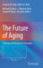 The Future of Aging: Pathways to Human Life Extension by Gregory M. Fahy