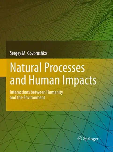 Natural Processes and Human Impacts: Interactions Between Humanity and the Environment by Sergey M. Govorushko