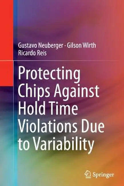 Protecting Chips Against Hold Time Violations Due to Variability by Gustavo Neuberger