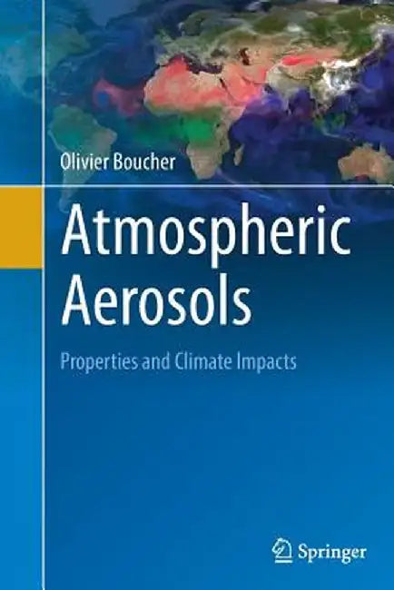 Atmospheric Aerosols Properties and Climate Impacts by Boucher