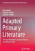 Adapted Primary Literature: The Use of Authentic Scientific Texts in Secondary Schools by Anat Yarden