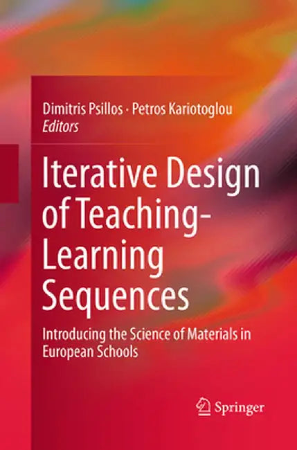 Iterative Design of Teaching-Learning Sequences: Introducing the Science of Materials in European Schools by Dimitris Psillos